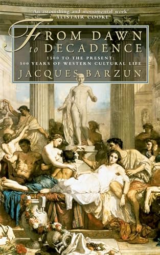 9780007113828: From Dawn to Decadence: 500 Years of Western Cultural Life