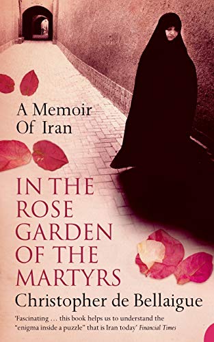 9780007113941: In the Rose Garden of the Martyrs: A Memoir of Iran [Lingua Inglese]