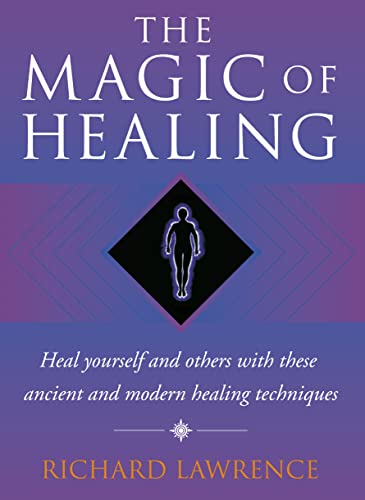 Stock image for The Magic of Healing: Heal Yourself and Others With These Ancient and Modern Techniques for sale by Henffordd Books