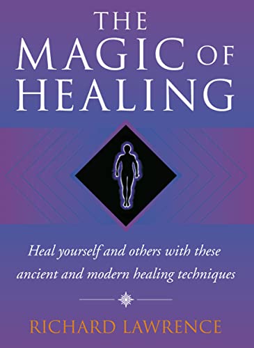 The Magic of Healing: How to Heal by Combining Yoga Practices With the Latest Spiritual Techniques (9780007115822) by Lawrence, Richard