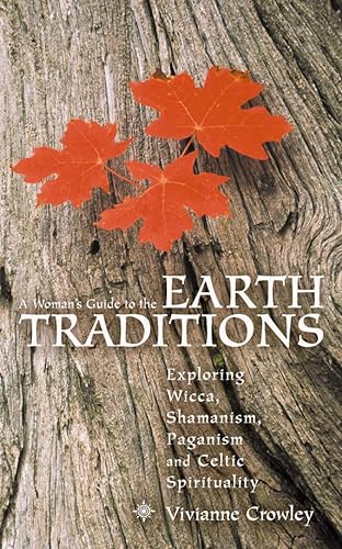 Stock image for A Womans Guide to the Earth Traditions: Exploring Wicca, Shamanism, Paganism, Native America and Celtic Spiritual for sale by Goodwill Books