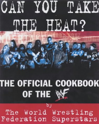 9780007117499: Can You Take the Heat?: The Official Cookbook of the WWF