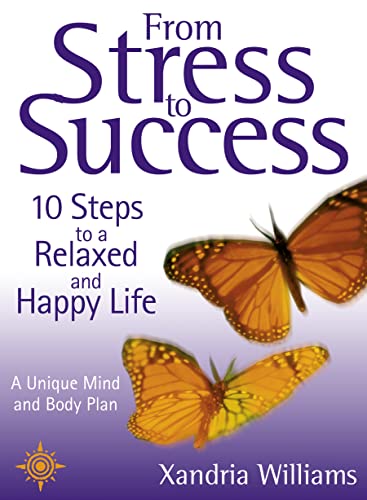 Beispielbild fr From Stress to Success : 10 Steps to a Relaxed and Happy Life: a Unique Mind and Body Plan zum Verkauf von Better World Books