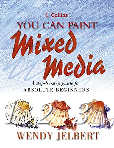 9780007118533: Mixed Media: A step-by-step guide for absolute beginners (Collins You Can Paint)