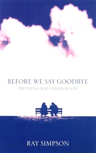 Stock image for Before We Say Goodbye: Practical Guidance, Inspiring Stories and Prayers to Help Us Prepare a Good Death for sale by Infinity Books Japan
