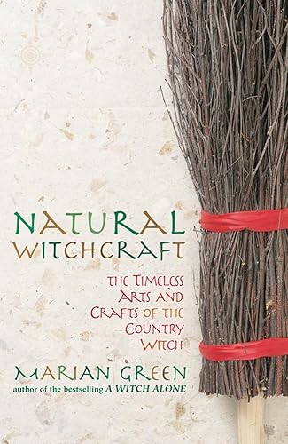 Beispielbild fr Natural Witchcraft: The Timeless Arts and Crafts of the Country Witch: The Natural Way zum Verkauf von WorldofBooks