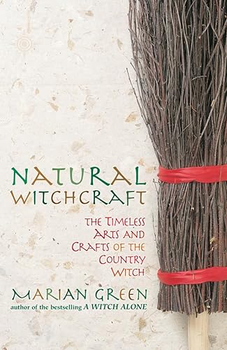 Natural Witchcraft: The Timeless Arts and Crafts of the Country Witch (9780007120215) by Green, Marian
