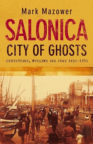 Salonica, City of Ghosts - Mazower, Mark