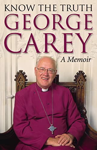 Know the Truth: A Memoir - Carey, George