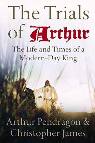 Imagen de archivo de The Trials of Arthur: The Life and Times of a Modern-Day King a la venta por ThriftBooks-Atlanta