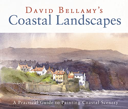 David Bellamy's Coastal Landscapes A Practical Guide to Painting Coastal Landscapes,