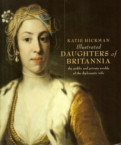9780007122219: Illustrated Daughters of Britannia the public and private worlds of the diplomatic wife