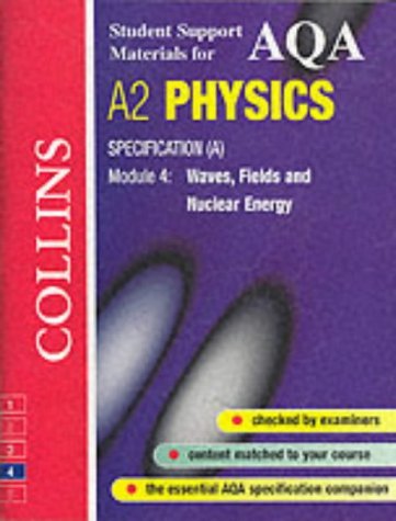 9780007124183: AQA A2 Physics: Specification (A) Module 4: Waves, Fields and Nuclear Energy (Collins Student Support Materials)