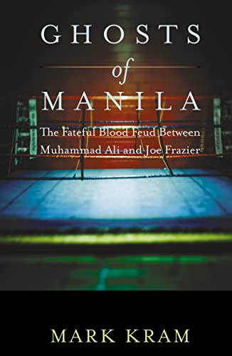 Beispielbild fr Ghosts of Manila: The Fateful Blood Feud Between Muhammad Ali and Joe Frazier zum Verkauf von WorldofBooks