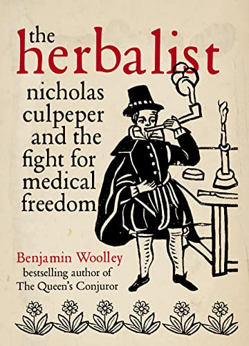 Stock image for The Herbalist: Nicholas Culpeper and the Fight for Medical Freedom for sale by WorldofBooks