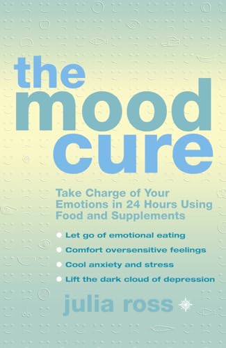 9780007128037: The Mood Cure: Take Charge of Your Emotions in 24 Hours Using Food and Supplements