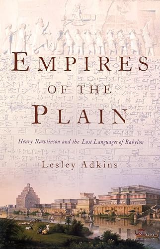 Stock image for Empires of the Plain : Henry Rawlinson and the Lost Languages of Babylon for sale by Sarah Zaluckyj