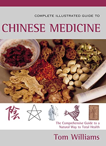Beispielbild fr The Complete Illustrated Guide to Chinese Medicine : The Comprehensive Guide to a Natural Way to Total Health zum Verkauf von Better World Books