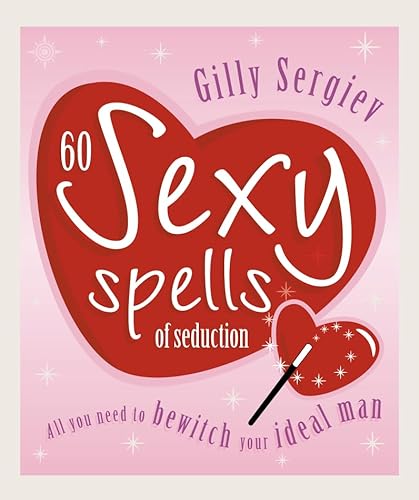Beispielbild fr 60 Sexy Spells of Seduction: All You Need to Bewitch Your Ideal Man zum Verkauf von Wonder Book