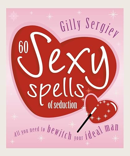 9780007130276: 60 Sexy Spells of Seduction: All you need to bewitch your ideal lover