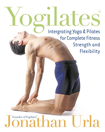 Stock image for Yogilates: Integrating Yoga and Pilates for Complete Fitness Strength and Flexibility for sale by Goldstone Books