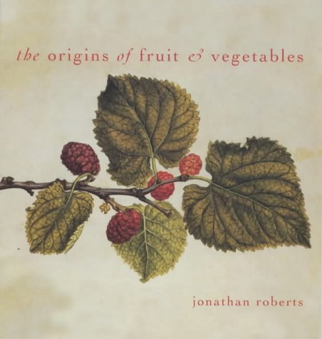 Cabbages and Kings: The Origins of Fruit and Vegetables (9780007131020) by Roberts, Jonathan