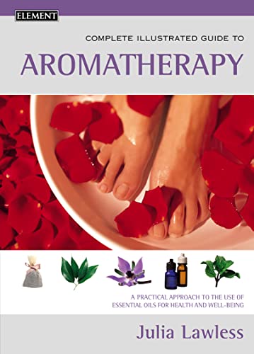 9780007131082: Aromatherapy: A practical approach to the use of essential oils for health and well-being (Complete Illustrated Guide)