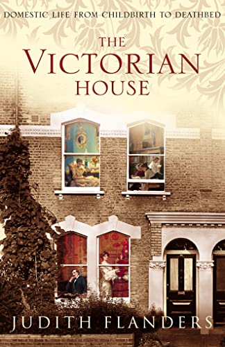 9780007131884: The Victorian House : Domestic Life from Childbirth to Deathbed