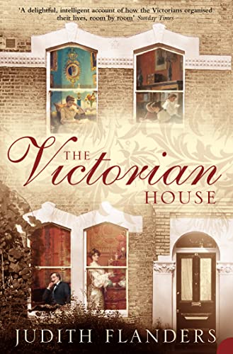 Beispielbild fr The Victorian House. Domestic Life From Childbirth to Deathbed zum Verkauf von The London Bookworm