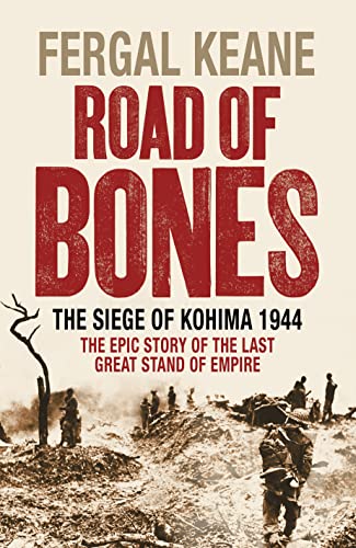 Imagen de archivo de Road of Bones: The Siege of Kohima 1944 " The Epic Story of the Last Great Stand of Empire a la venta por WorldofBooks