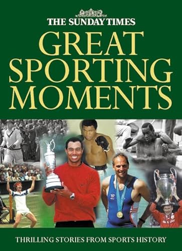 Stock image for The Sunday Times Great Sporting Moments: 50 Momentous Stories in Sports History for sale by WorldofBooks
