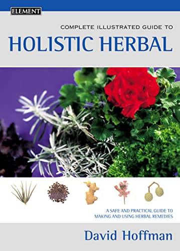 Stock image for Complete Illustrated Guide  " Holistic Herbal: A safe and practical guide to making and using herbal remedies for sale by WorldofBooks