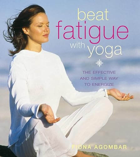 Beispielbild fr Beat Fatigue with Yoga: The Simple Step-by-Step Way to Restore Energy zum Verkauf von WorldofBooks