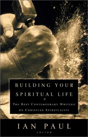 Beispielbild fr Building Your Spiritual Life: The Best Contemporary Writing on Christian Spirituality zum Verkauf von WorldofBooks