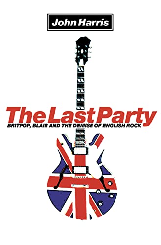 Imagen de archivo de The Last Party: Britpop, Blair and the demise of English rock a la venta por WorldofBooks