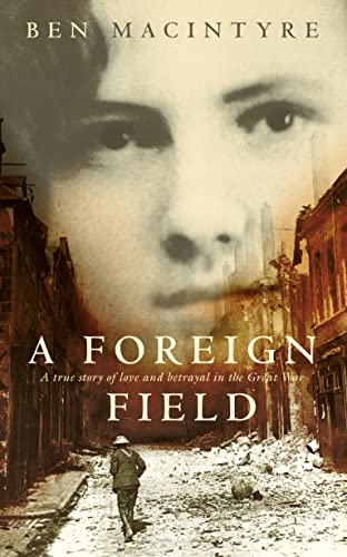 Imagen de archivo de A Foreign Field. A True Story of Love and Betrayal in the Great War a la venta por Dial-A-Book