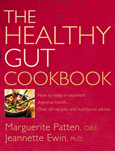 The Healthy Gut Cookbook: How to Keep in Excellent Digestive Health with 60 Recipes and Nutrition Advice (9780007141289) by Patten O.B.E., Marguerite; Ewin Ph.D., Jeannette