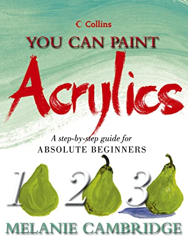 9780007141999: Acrylics: A step-by-step guide for absolute beginners (Collins You Can Paint) (Collins You Can Paint S.)