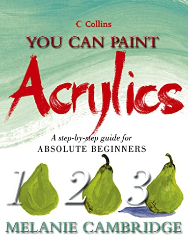 Imagen de archivo de You Can Paint Acrylics : A Step-By-Step Guide for Absolute Beginners a la venta por Better World Books