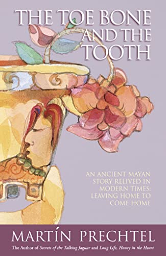 Beispielbild fr The Toe Bone and the Tooth: An Ancient Mayan Story Relived in Modern Times: Leaving Home to Come Home zum Verkauf von Books From California