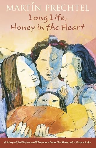 9780007142699: Long Life, Honey in the Heart: A Story of Initiation and Eloquence from the Shores of a Mayan Lake