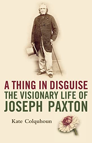 9780007143535: A Thing in Disguise: The Visionary Life of Joseph Paxton