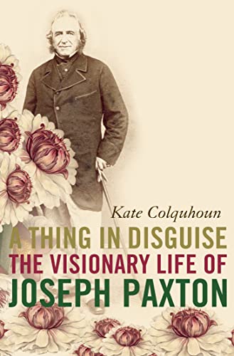 9780007143542: A Thing in Disguise: The Visionary Life of Joseph Paxton