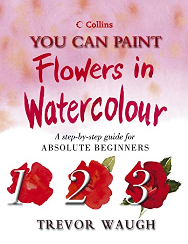 Stock image for Collins You Can Paint  " Flowers in Watercolour (Collins You Can Paint S.) for sale by WorldofBooks