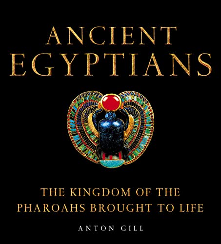 9780007144006: Ancient Egyptians (1) – Ancient Egyptians: The Kingdom of the Pharaohs Brought to Life