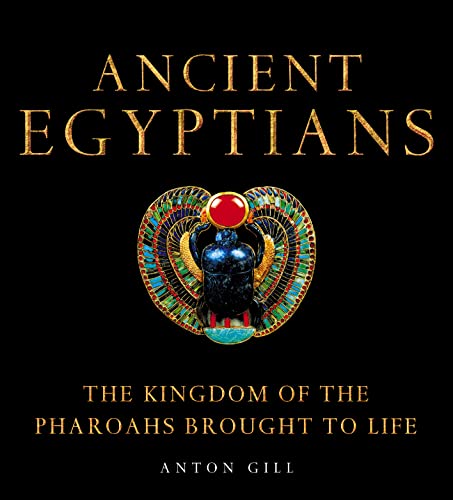 9780007144006: Ancient Egyptians: The Kingdom of the Pharaohs Brought to LIfe