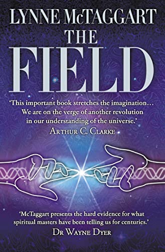 The Field : The Quest for the Secret Force of the Universe - Lynne Mctaggart
