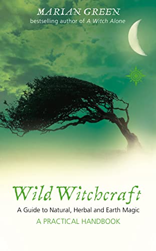 Wild Witchcraft: A Guide to Natural, Herbal and Earth Magic (9780007145430) by Green, Marian