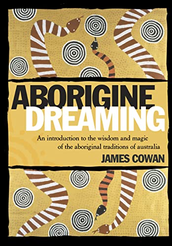 Stock image for Aborigine Dreaming: An Introduction to the Wisdom and Magic of the Aboriginal Traditions for sale by Ergodebooks
