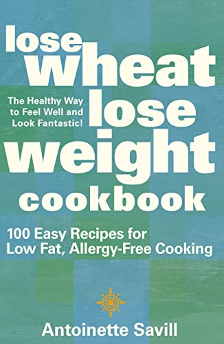 Imagen de archivo de Lose Wheat, Lose Weight Cookbook : 100 Easy Recipes for Low Fat, Allergy-Free Cooking a la venta por Better World Books: West